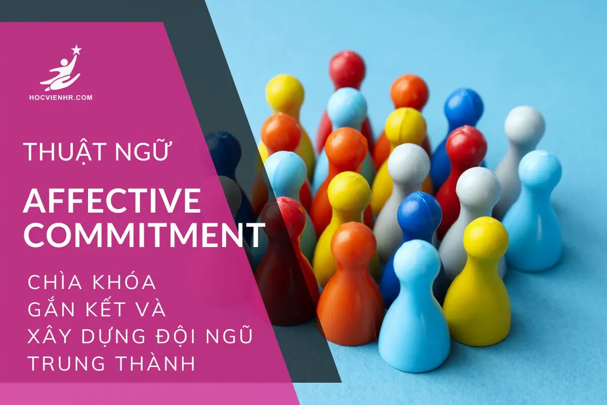 Thuật ngữ Affective Commitment (cam kết cảm xúc) nghĩa là gì