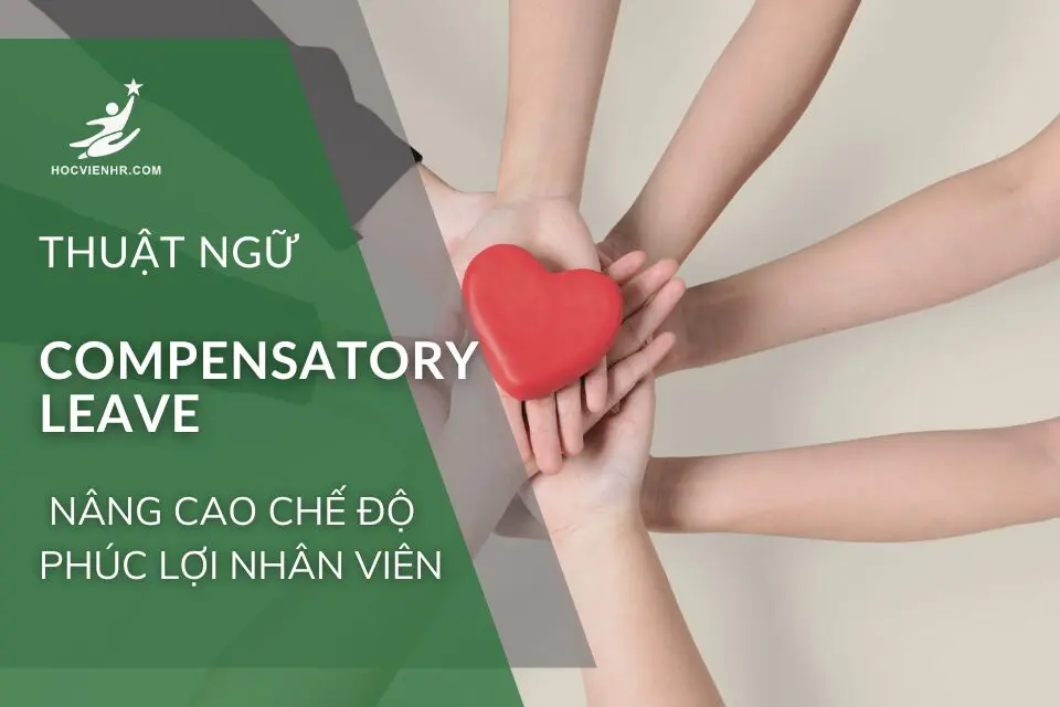 Compensatory Leave: Giải pháp hiệu quả trong quản lý nghỉ phép và nâng cao chế độ phúc lợi nhân viên