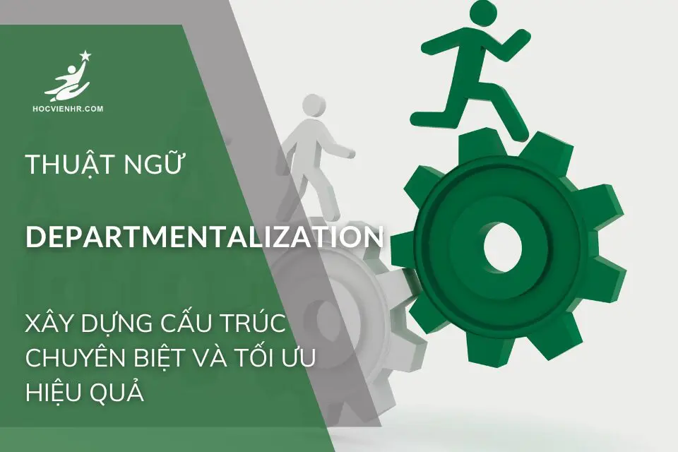 Khám Phá Thiết Kế Tổ Chức Với Departmentalization: Xây Dựng Cấu Trúc Chuyên Biệt và Tối Ưu Hiệu Quả