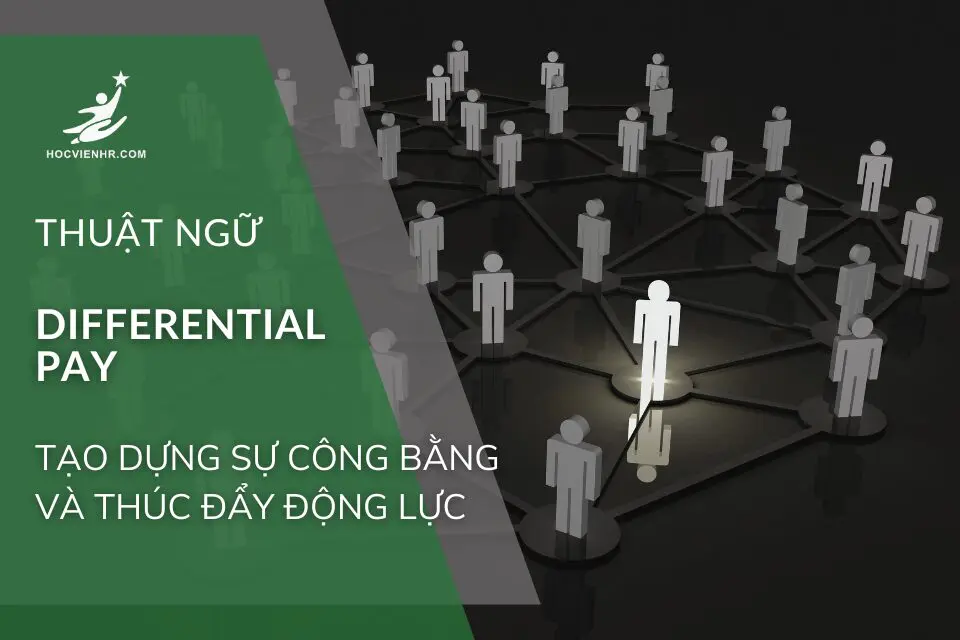 Khám Phá Chính Sách Trả Lương Với Differential Pay: Tạo Dựng Sự Công Bằng và Thúc Đẩy Động Lực
