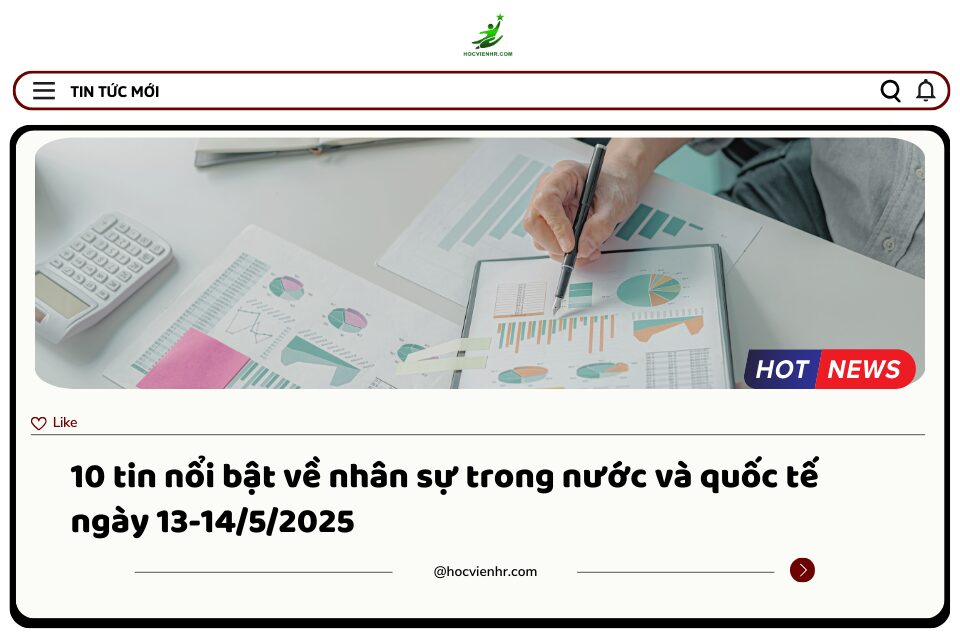 Bản Tin Nhân Sự Ngày 13-14/5/2025: Phân Tích Lao Động Thời Vụ, Hợp Tác Việt - Mỹ, Cắt Giảm Nhân Sự Toàn Cầu và Nâng Cao Chất Lượng Nguồn Nhân Lực - Lời Khuyên Dành Cho HR Chuyên Nghiệp