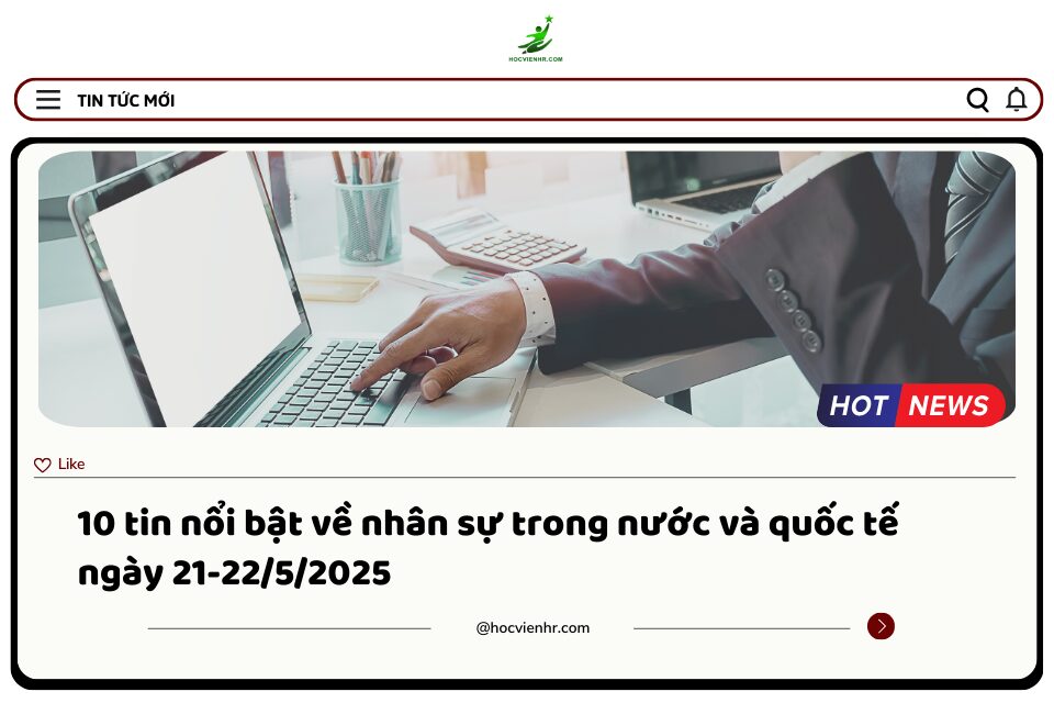 Bản Tin Nhân Sự Ngày 21-22/5/2025