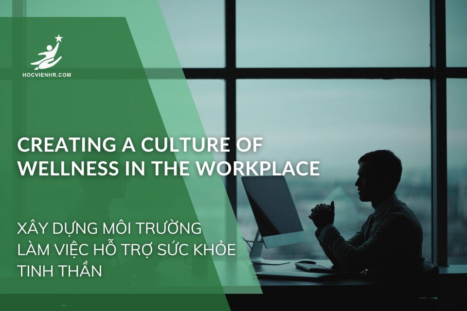 Creating a Culture of Wellness in the Workplace – Xây Dựng Môi Trường Làm Việc Hỗ Trợ Sức Khỏe Tinh Thần