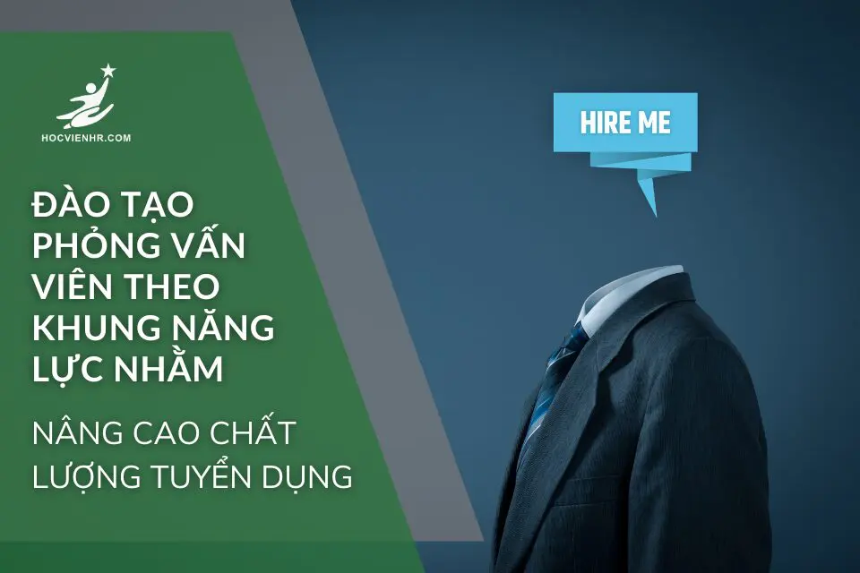 Đào Tạo Phỏng Vấn Viên Theo Khung Năng Lực