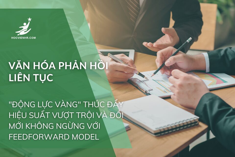 Văn Hóa Phản Hồi Liên Tục: "Động Lực Vàng" Thúc Đẩy Hiệu Suất Vượt Trội và Đổi Mới Không Ngừng Với Feedforward Model