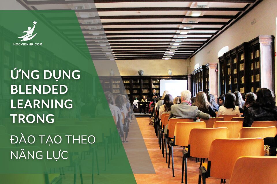 Ứng Dụng Blended Learning Trong Đào Tạo Năng Lực