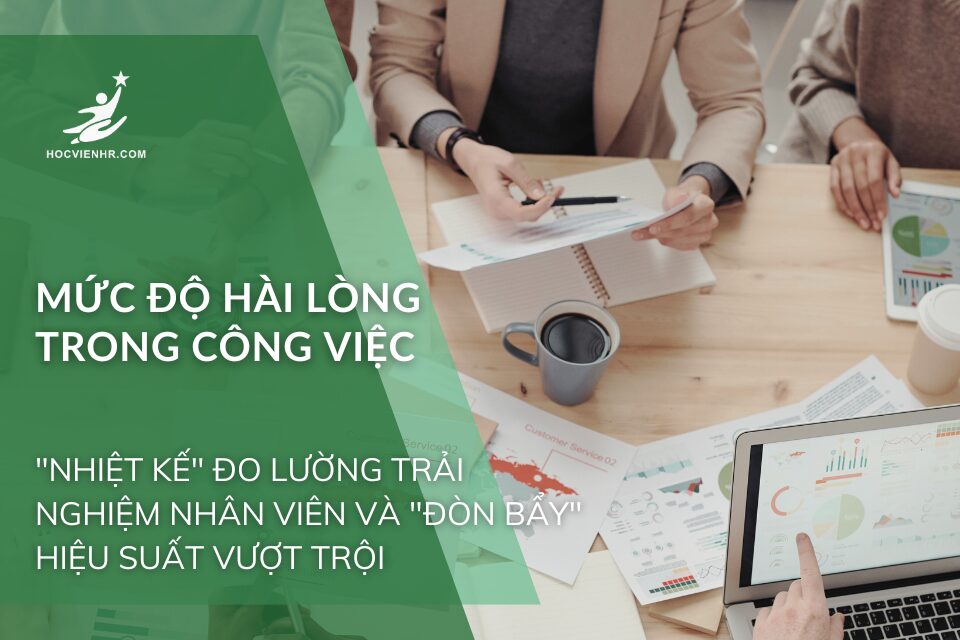 Mức Độ Hài Lòng Trong Công Việc: "Nhiệt Kế" Đo Lường Trải Nghiệm Nhân Viên và "Đòn Bẩy" Hiệu Suất Vượt Trội