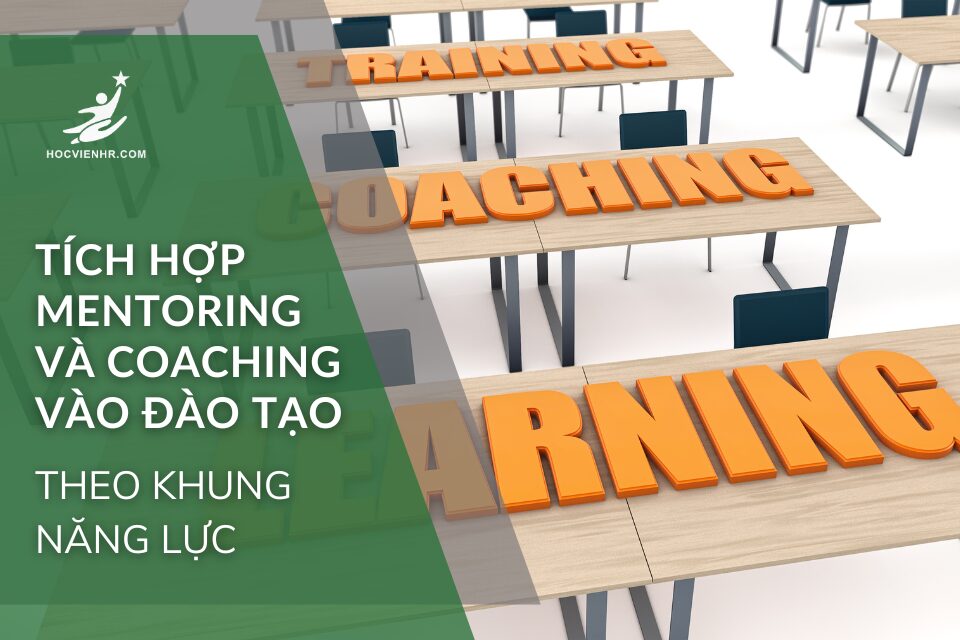 Tích Hợp Mentoring Và Coaching Vào Đào Tạo Theo Khung Năng Lực