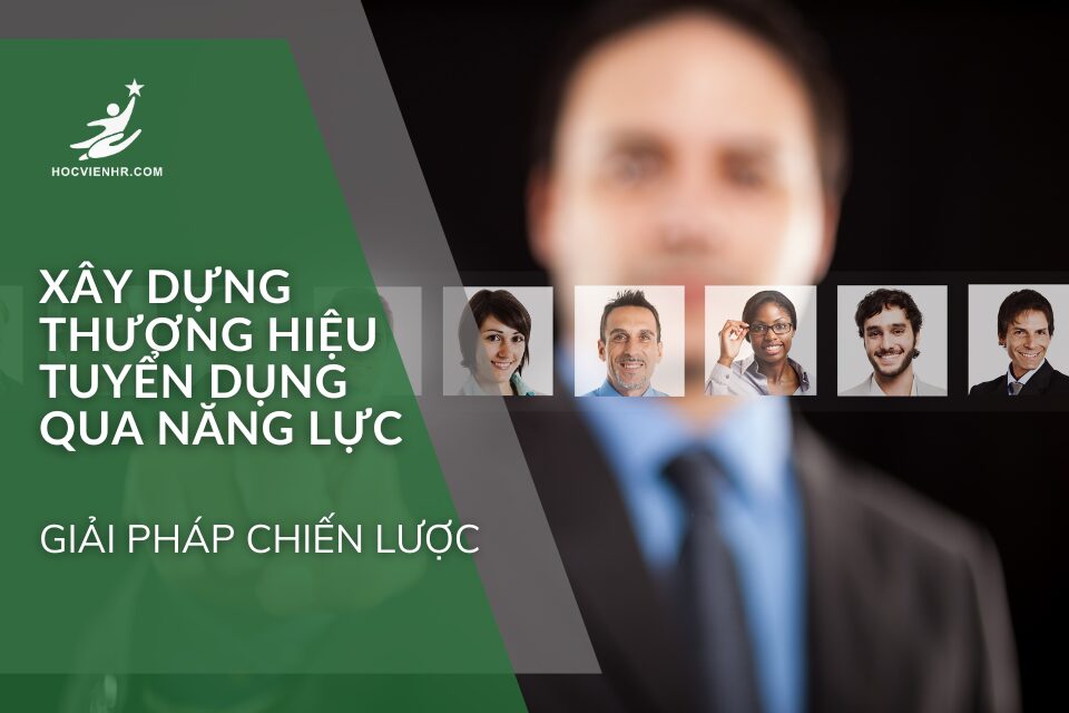 Xây Dựng Thương Hiệu Tuyển Dụng Qua Năng Lực