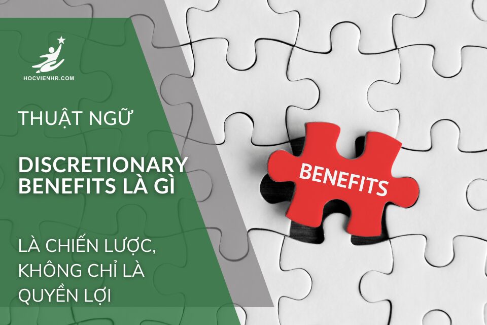 Discretionary Benefits là gì? Học Viện HR