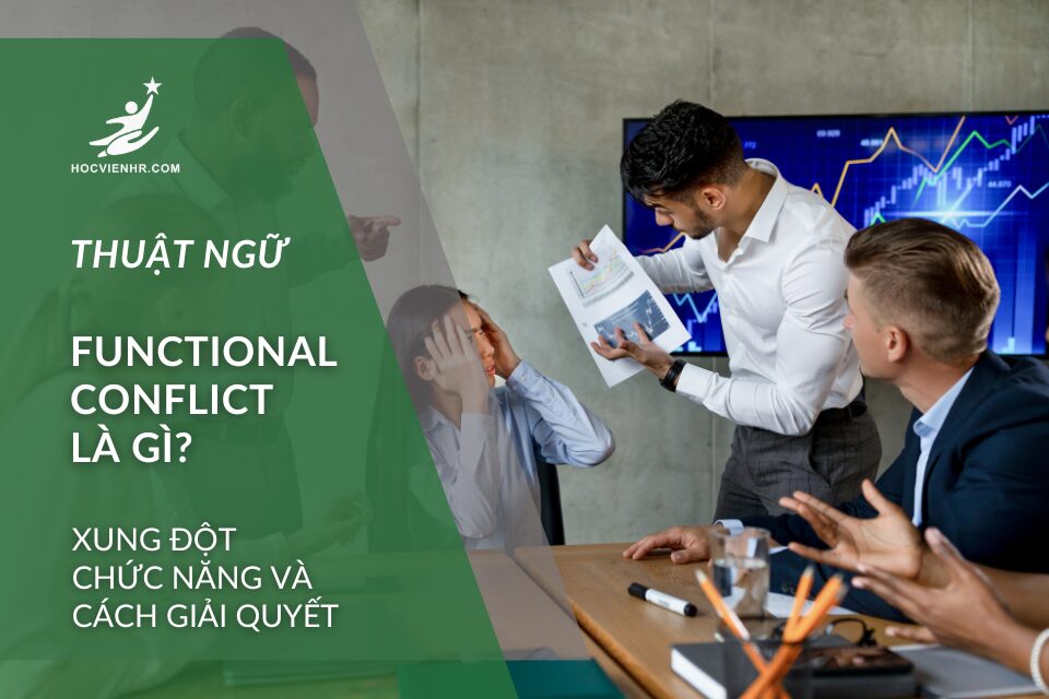Lợi ích của Functional Conflict là gì? Xung đột Chức năng mang tính xây dựng Học viện HR Academy