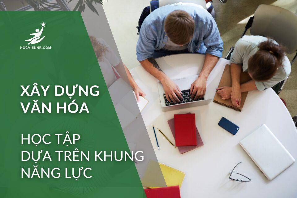 Xây dựng văn hóa học tập dựa trên khung năng lực Học viện HR Academy Building a learning culture based on competency framework