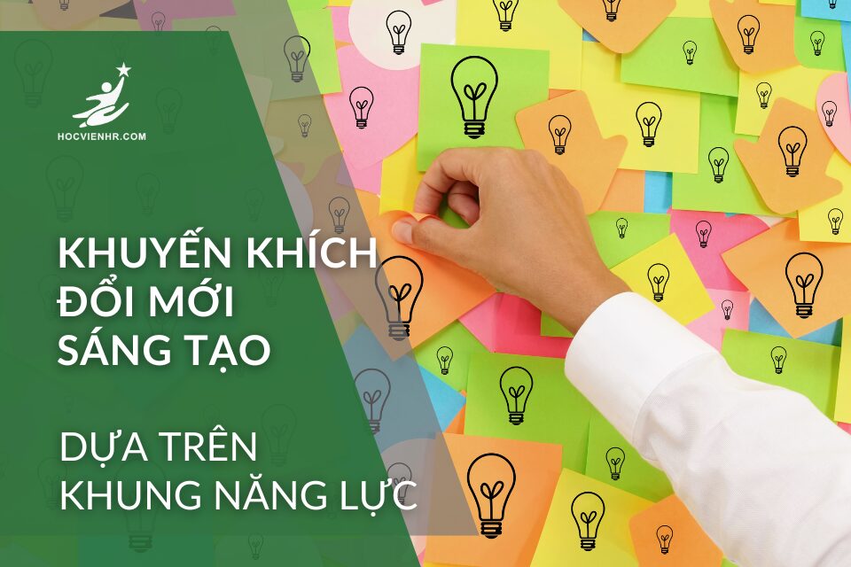 Khuyến khích đổi mới sáng tạo qua việc áp dụng khung năng lực Học viện HR Academy