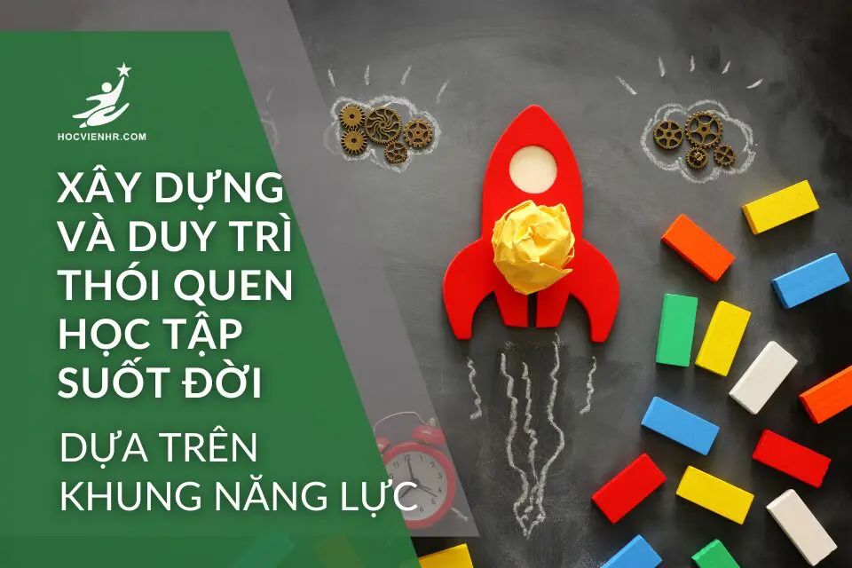 Xây Dựng và Duy Trì Thói Quen Học Tập Suốt Đời Theo Khung Năng Lực Học viện HR Academy