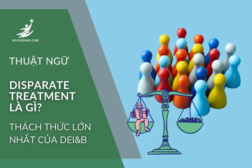 Disparate Treatment là gì? Học viện HR