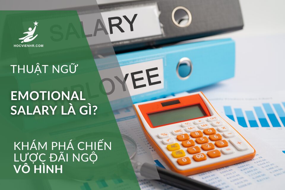 Emotional Salary là gì? Khám phá chiến lược đãi ngộ vô hình Học viện HR
