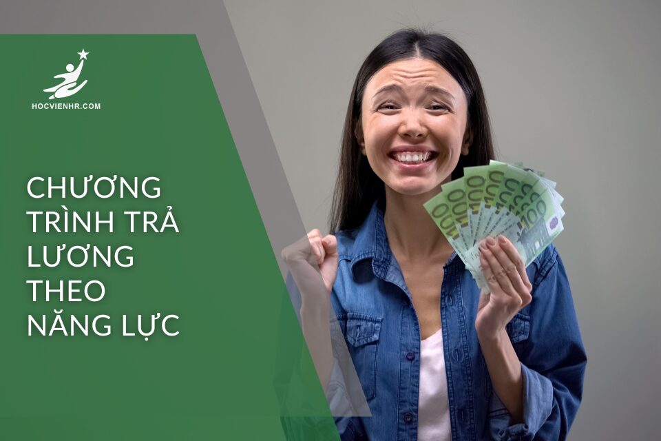 Chương trình trả lương theo năng lực - xây dựng chính sách đãi ngộ theo năng lực