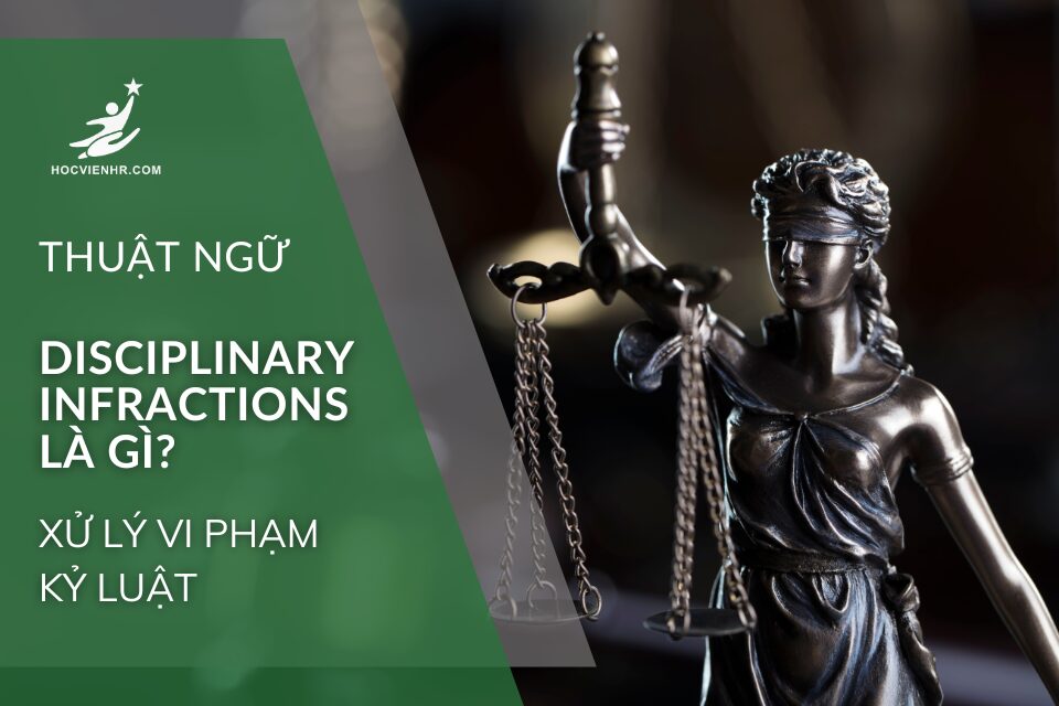 disciplinary infractions là gì, vi phạm kỷ luật trong doanh nghiệp, xử lý disciplinary infractions