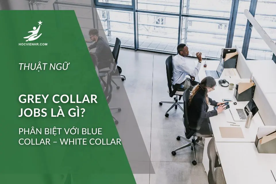 "Grey collar jobs" (nhân viên cổ cồn xám) là thuật ngữ chỉ những người làm việc trong các lĩnh vực đòi hỏi kỹ năng chuyên môn, kỹ thuật, nhưng không nhất thiết phải có bằng cấp đại học.