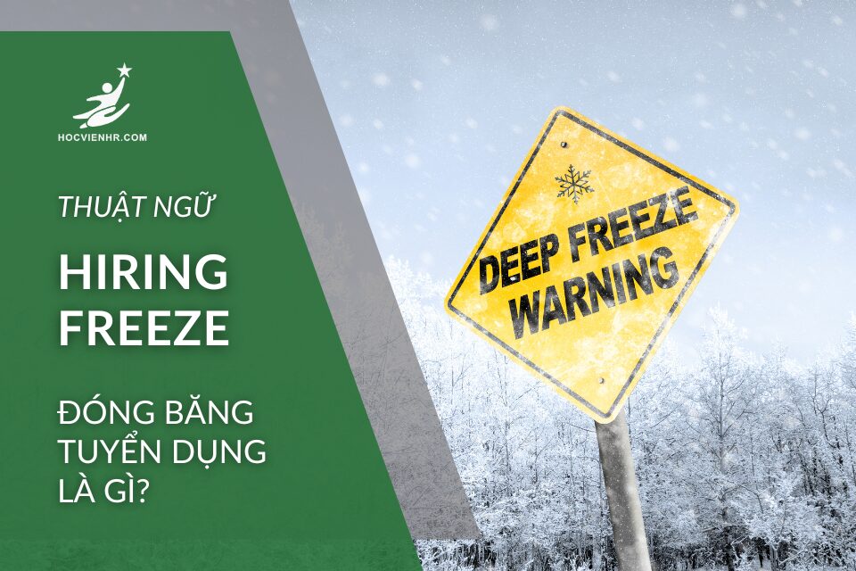 Thuật ngữ Hiring Freeze Đóng Băng Tuyển Dụng là gì