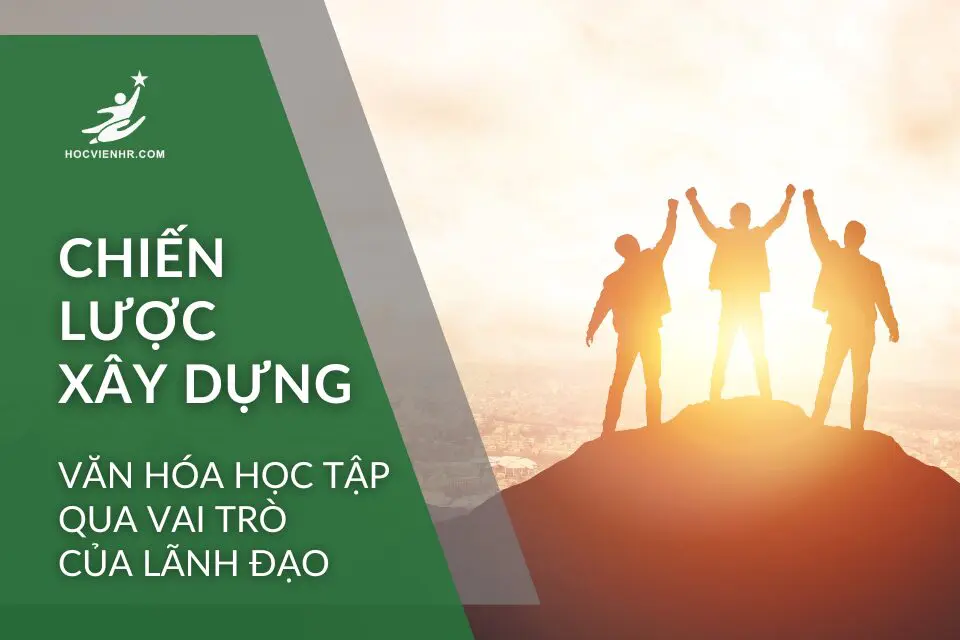 Chiến lược xây dựng văn hóa học tập qua vai trò của lãnh đạo