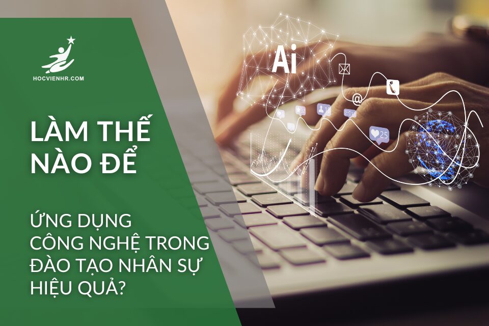 Ứng dụng công nghệ trong đào tạo nhân sự