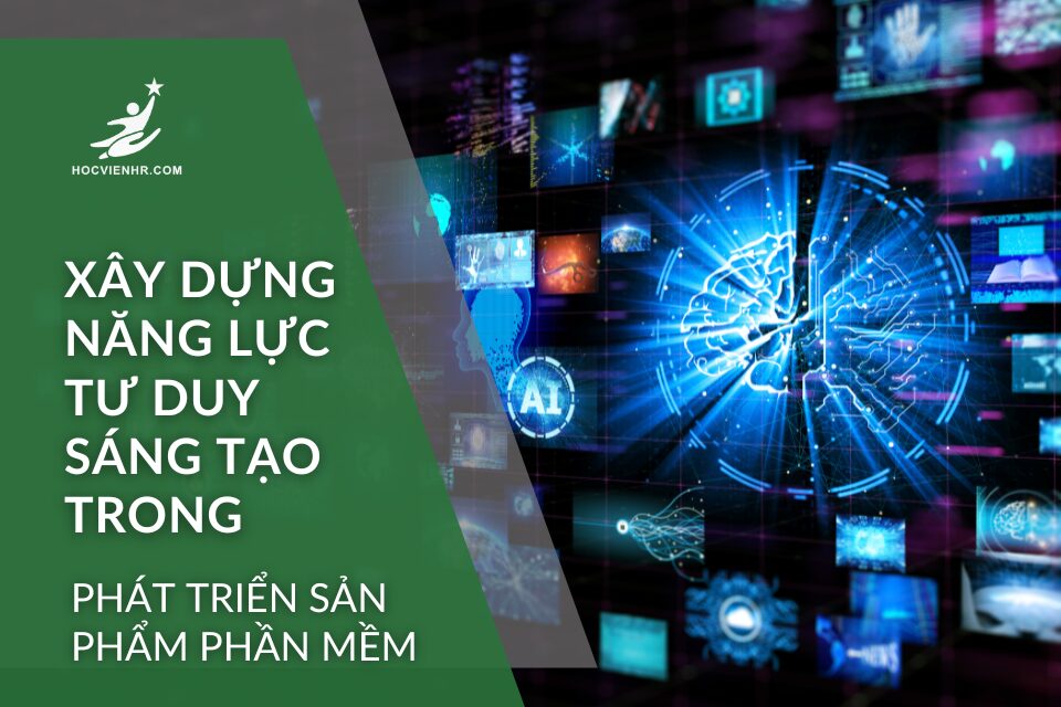 Xây dựng năng lực Tư Duy Sáng Tạo Trong Phát Triển Sản Phẩm Phần Mềm