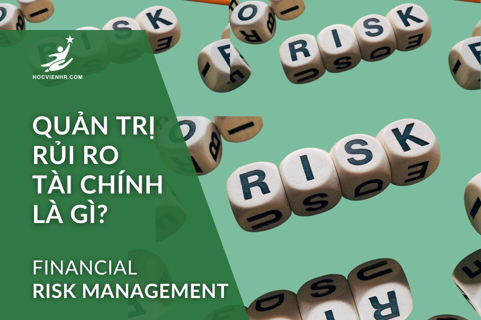 Quản trị rủi ro tài chính là gì? (Financial Risk Management)