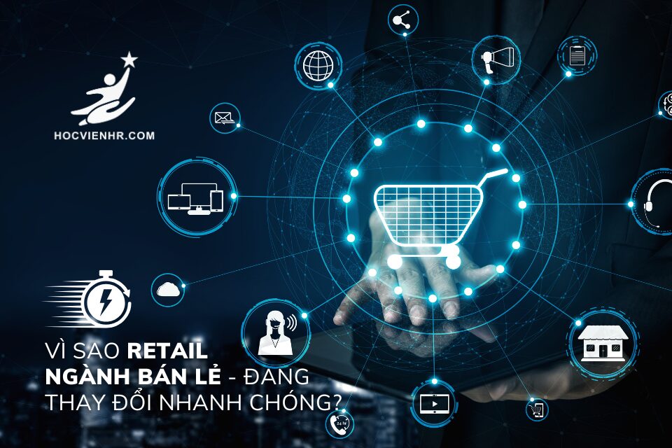 Xu hướng chuyển đổi Năng lực ngành bán lẻ retail là gì salary 2025 2026 mới nhất