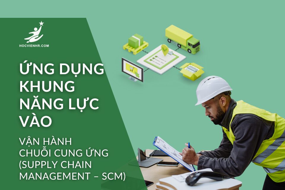 Ứng Dụng Khung Năng Lực Trong Quản Lý Chuỗi Cung Ứng (Supply Chain Management – SCM) Ngành Bán Lẻ