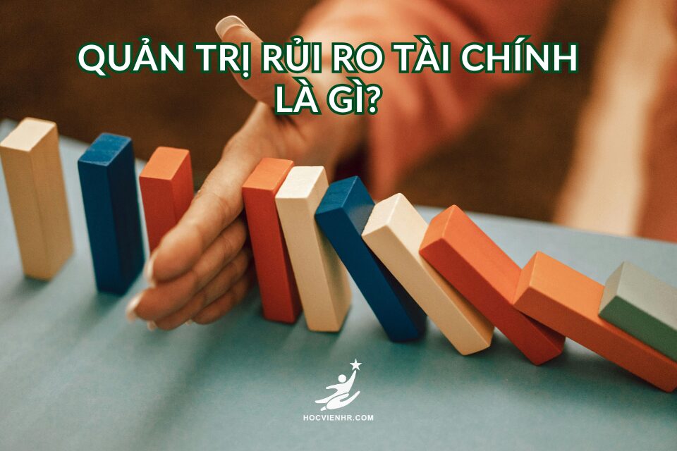 Phương pháp đo lường & công cụ phòng ngừa rủi ro tài chính Financial Risk Measurement & Prevention Tools