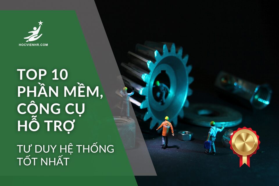 Công Cụ Hỗ Trợ Tư Duy Hệ Thống Tốt Nhất