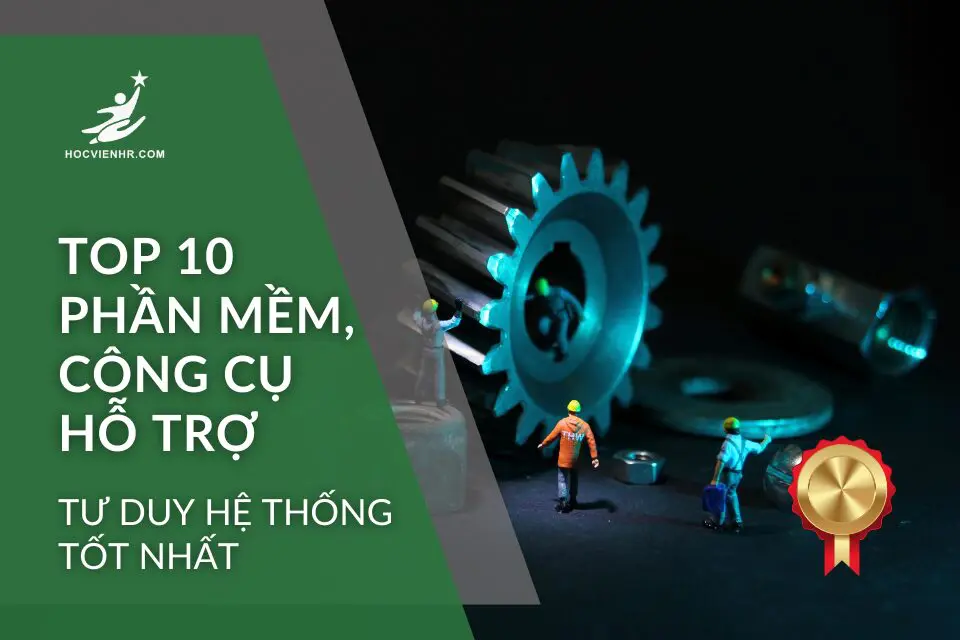 Công Cụ Hỗ Trợ Tư Duy Hệ Thống Tốt Nhất