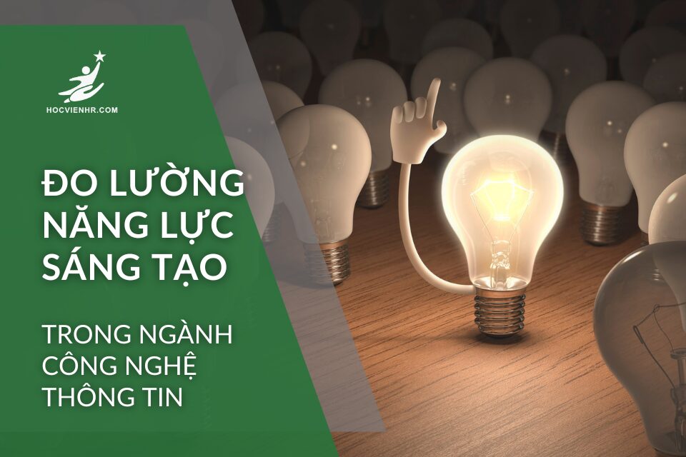 Đo lường năng lực sáng tạo trong ngành Công Nghệ Thông Tin - Ưsng dụng Khung Năng lực - Học viện HR