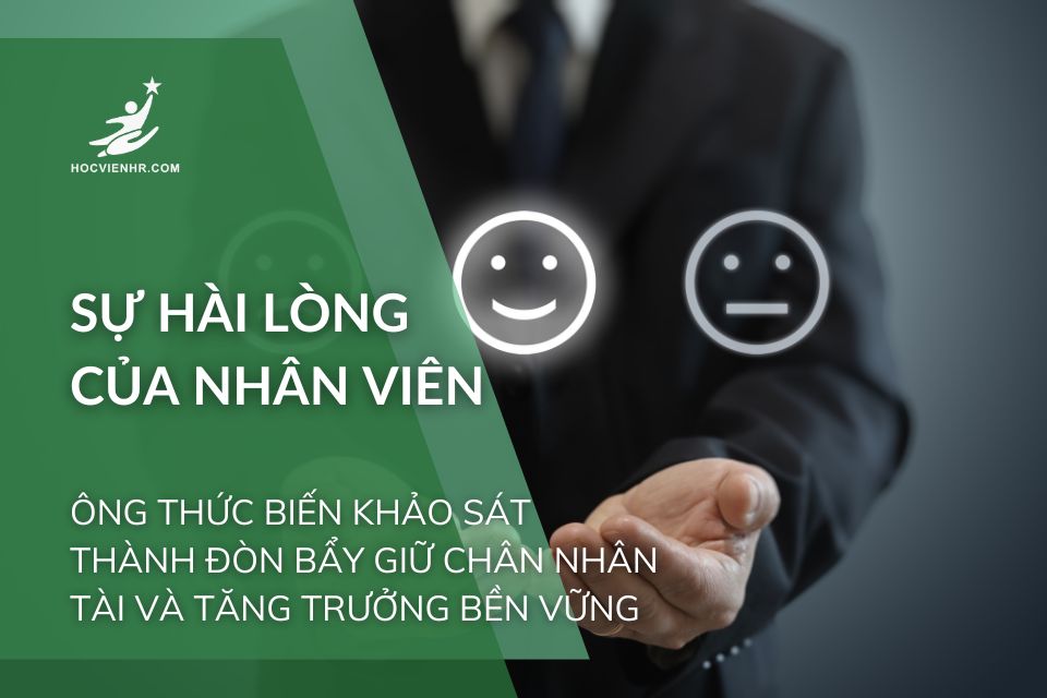 Employee Satisfaction là gì? Khung AIHR 5 Bước Biến Khảo Sát Thành Chiến Lược Nhân Sự Tăng Sự Hài Lòng Của Nhân Viên
