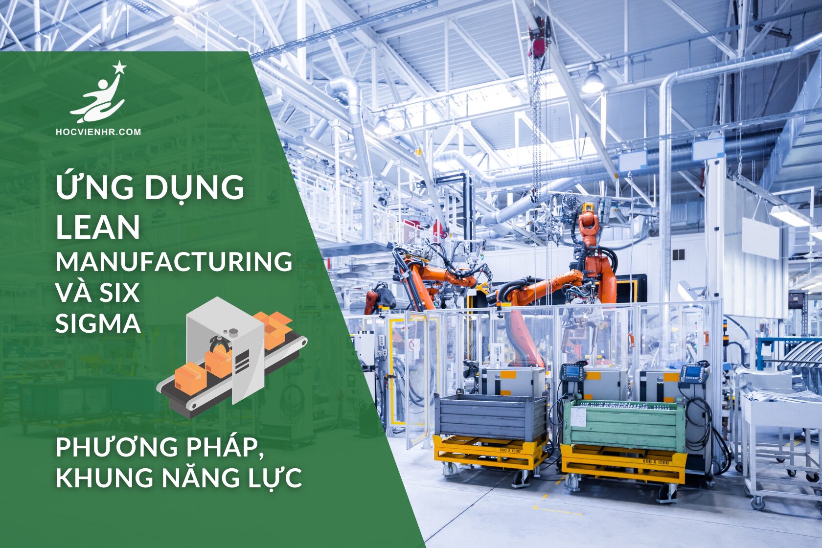 Hướng dẫn Lean Manufacturing & Six Sigma: phương pháp, competency framework, lộ trình triển khai và KPI nâng hiệu quả vận hành bền vững.