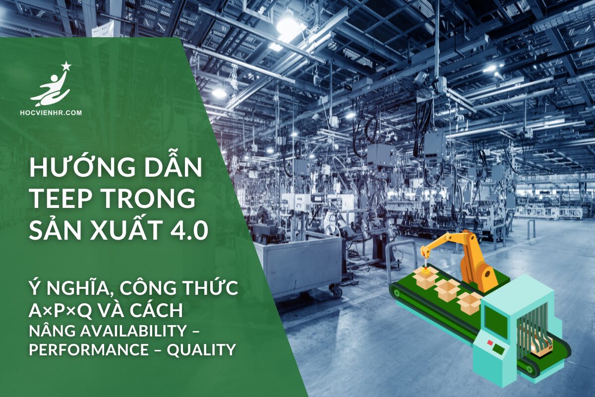 TEEP là gì? Toàn tập về TEEP, OEE và cách tối ưu hiệu suất nhà máy 24/7