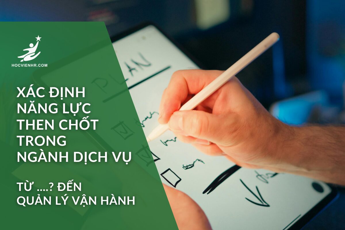 Xác định các năng lực then chốt trong ngành dịch vụ hiện đại: Nền tảng cho hiệu suất và trải nghiệm khách hàng