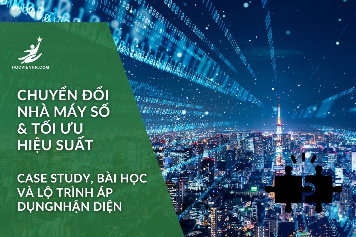 Chuyển đổi nhà máy số & tối ưu hiệu suất: Case study, bài học và lộ trình áp dụng