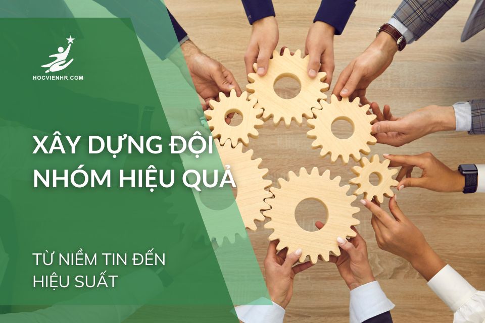Xây Dựng Đội Nhóm Hiệu Quả