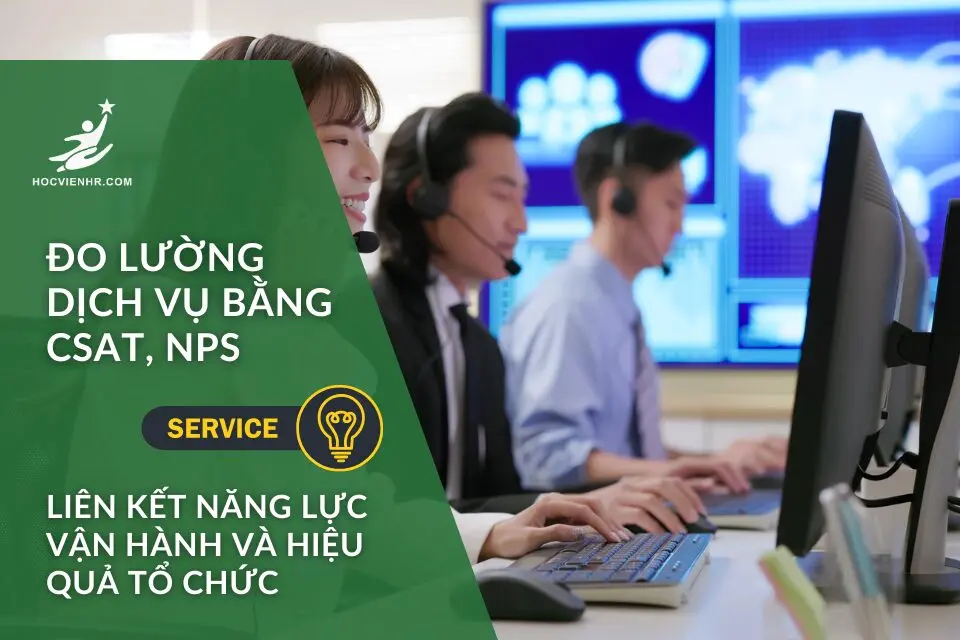 Đo lường chất lượng dịch vụ qua khung năng lực – CSAT, NPS & năng lực vận hành