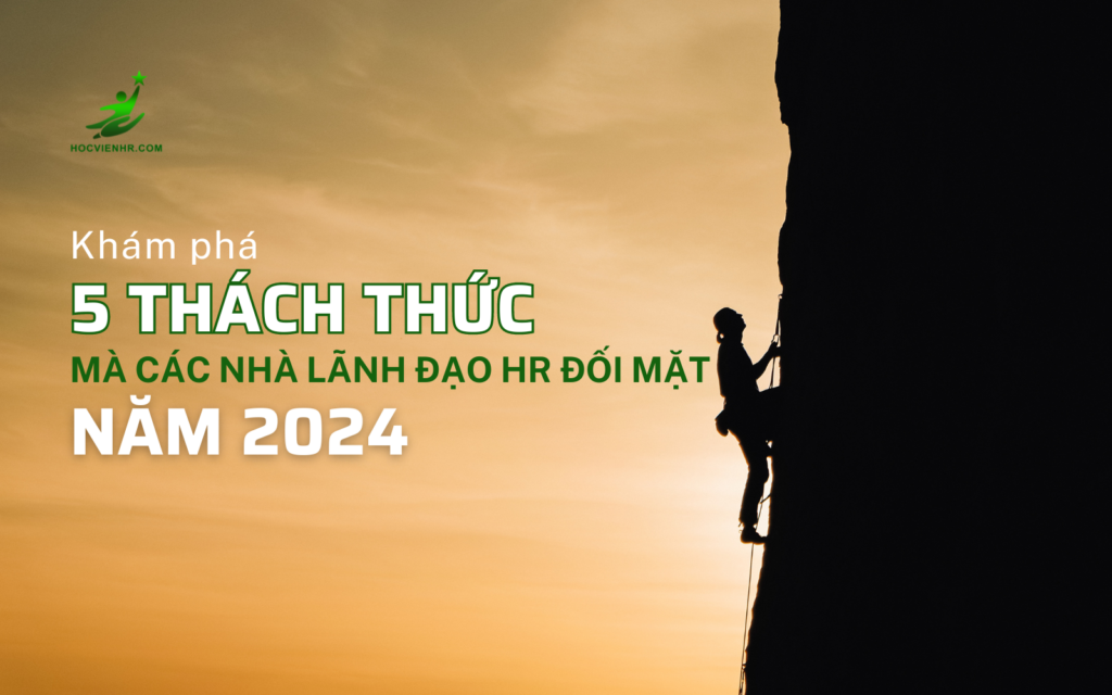 Khám Phá 5 Thách Thức Chính Mà Các Nhà Lãnh Đạo HR Đối Mặt trong Năm 2024